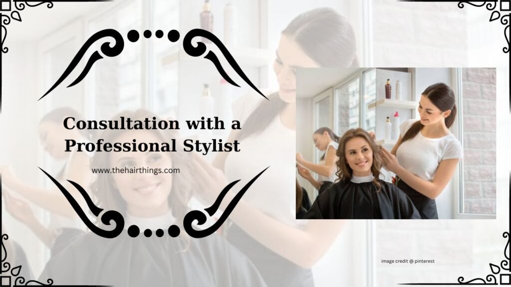 Consultation with a Professional Stylist