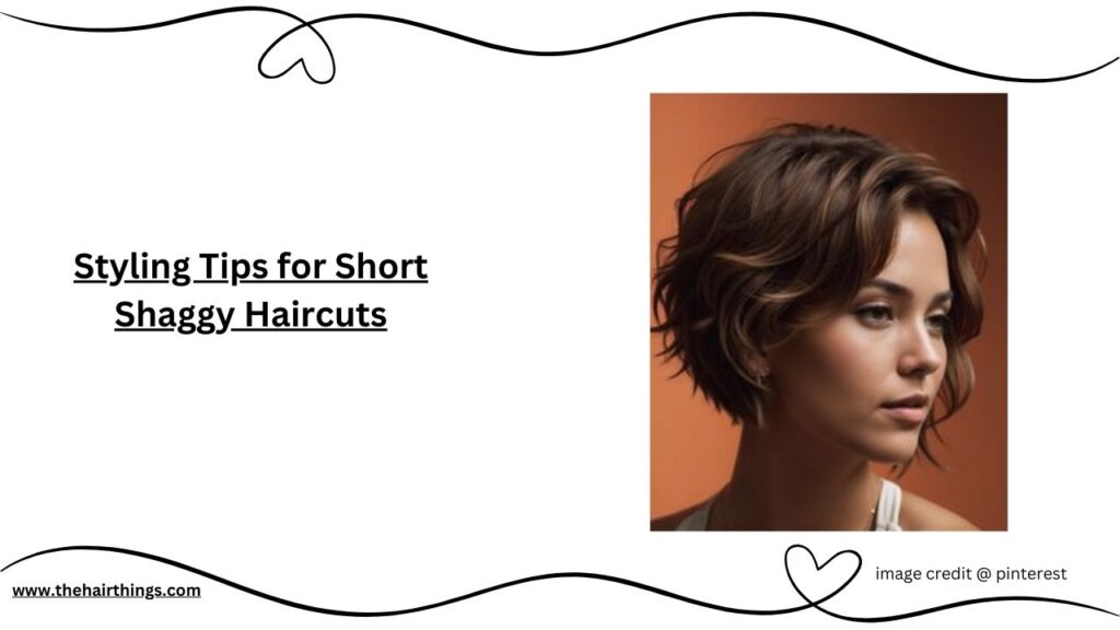 Styling Tips for Short Shaggy Haircuts