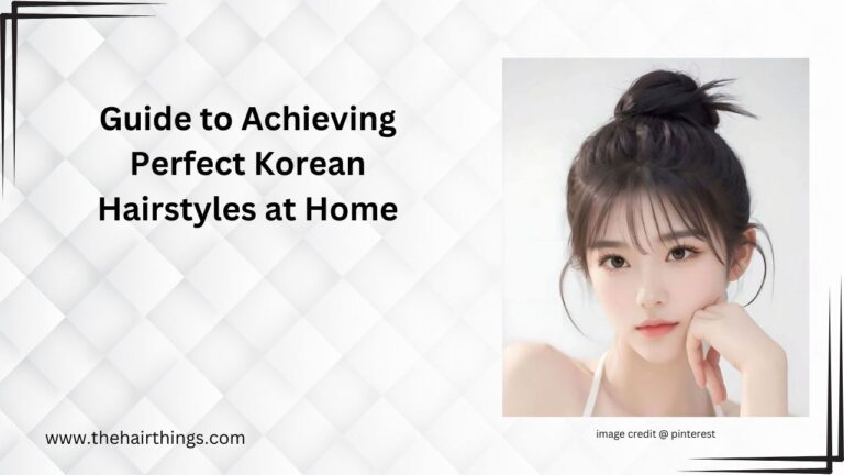 Guide to Achieving Perfect Korean Hairstyles at Home