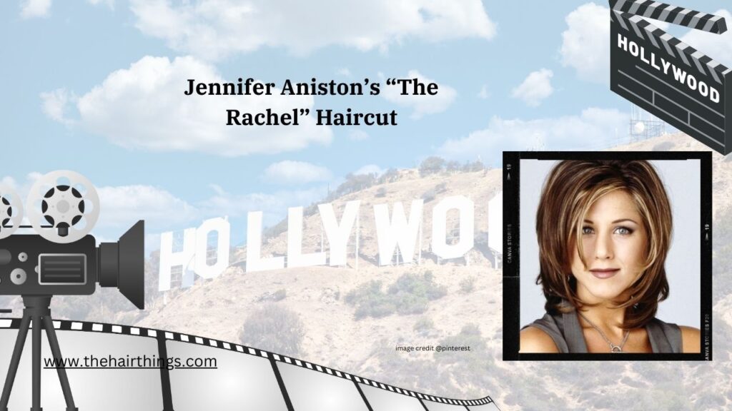 Jennifer Aniston’s “The Rachel” Haircut