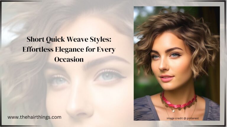 Short Quick Weave Styles: Effortless Elegance for Every Occasion