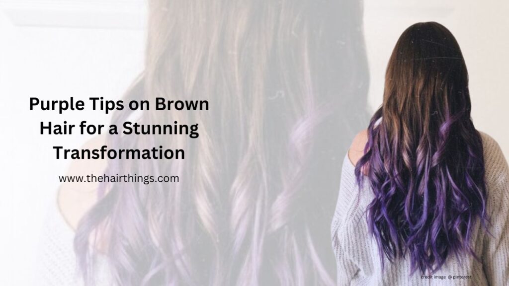 Purple Tips on Brown Hair for a Stunning Transformation