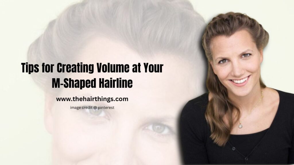 Tips for Creating Volume at Your M-Shaped Hairline