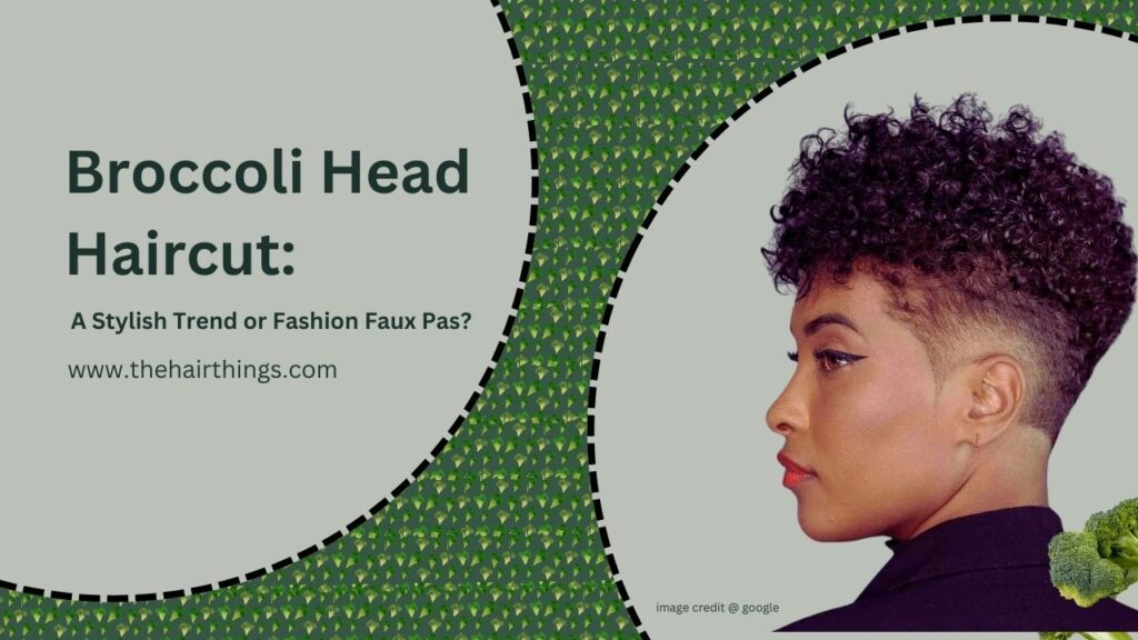 Broccoli Head Haircut: A Stylish Trend or Fashion Faux Pas?