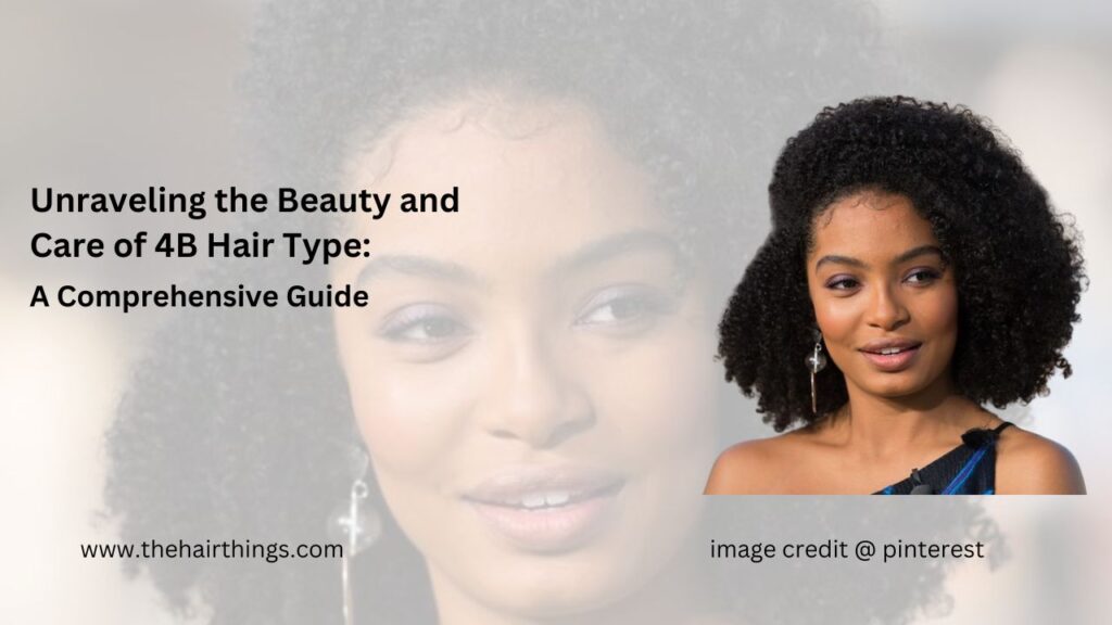 Unraveling the Beauty and Care of 4B Hair Type: A Comprehensive Guide