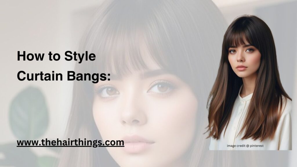 How to Style Curtain Bangs: