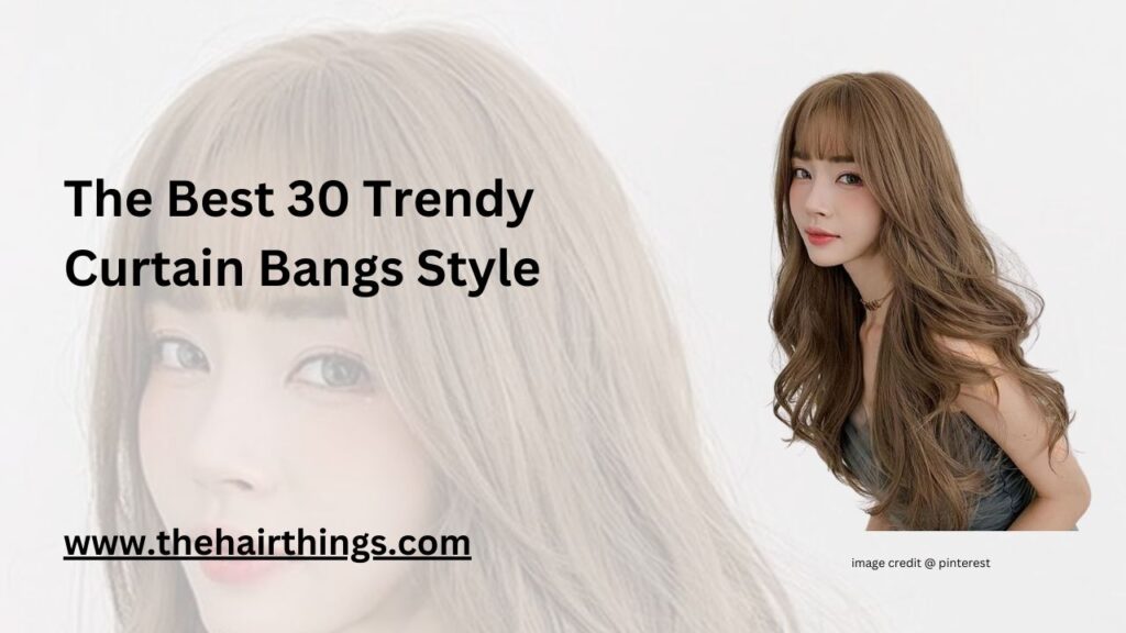 The Best 30 Trendy Curtain Bangs Style