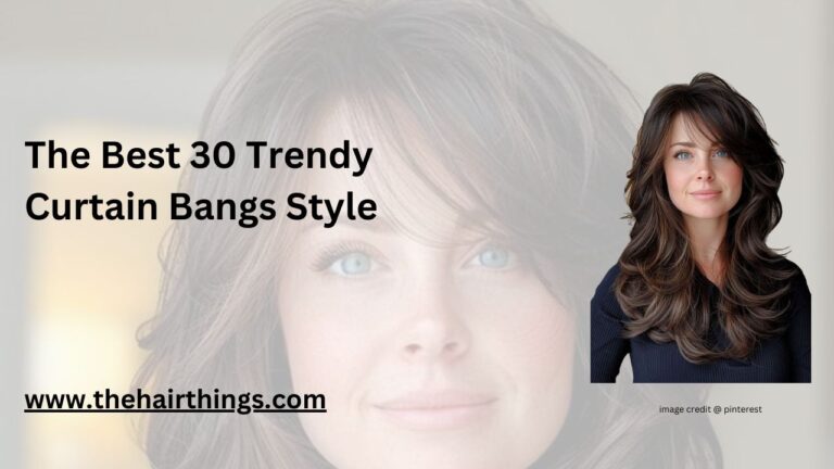 The Best 30 Trendy Curtain Bangs Style