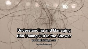 Understanding and Managing Hair Falling Out in the Shower