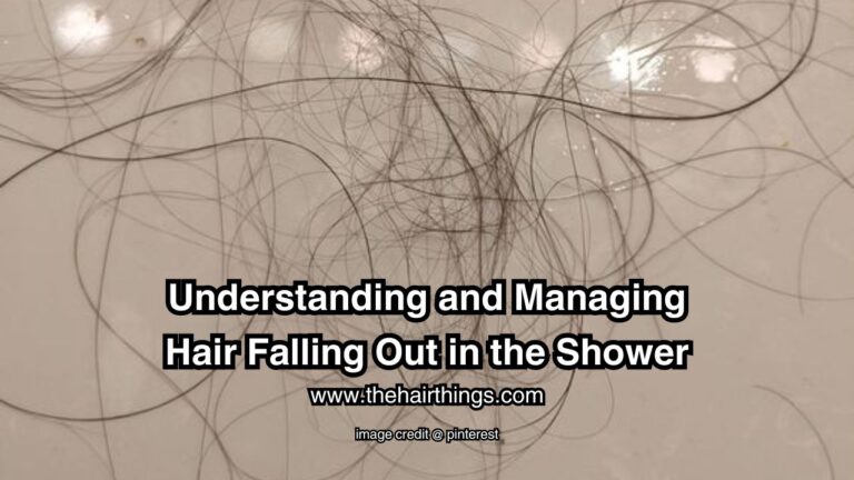 Understanding and Managing Hair Falling Out in the Shower