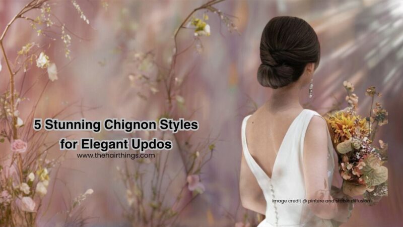 5 Stunning Chignon Styles for Elegant Updos