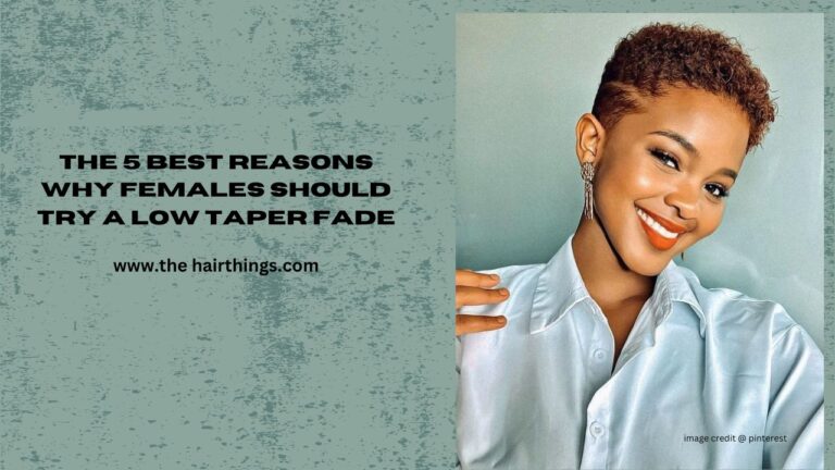 The 5 Best Reasons Why Females Should Try A Low Taper Fade