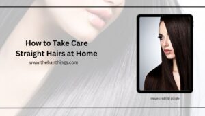 How to Take Care Straight Hairs at Home