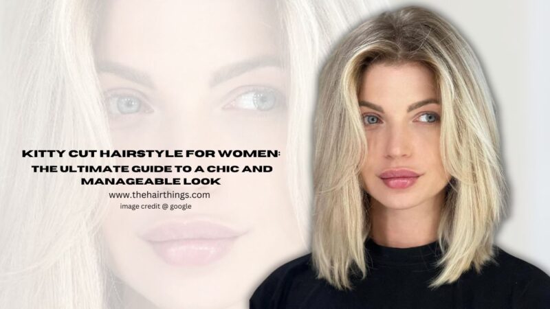 Kitty Cut Hairstyle for Women: The Ultimate Guide to a Chic and Manageable Look